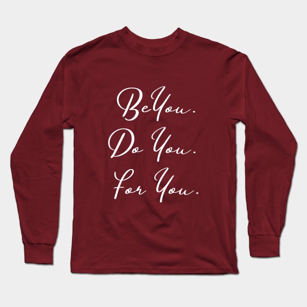 Be You... Do You... For You... Long Sleeve T-Shirt by Soulfully Sassy